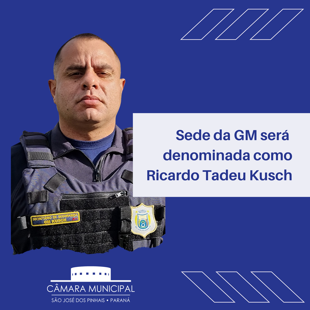Sede da Guarda Municipal será denominada “Ricardo Tadeu Kusch”